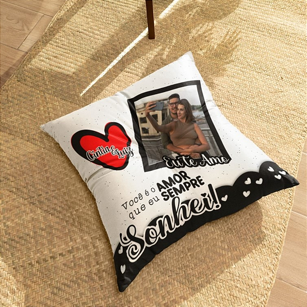 ALMOFADA VOCÊ É O AMOR QUE EU SEMPRE SONHEI 40X40CM PERSONALIZADO