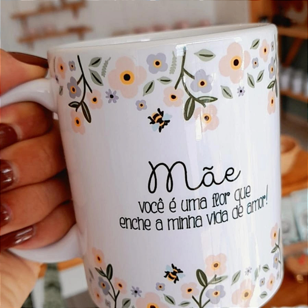 CANECA DE LOUÇA MÃE VOCÊ É  A FLOR QUE ENCHE MINHA VIDA DE AMOR PERSONALIZADO