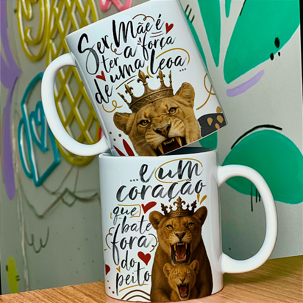 CANECA DE LOUÇA SER MAE É TER A FORÇA DE UMA LEOA PERSONALIZADO
