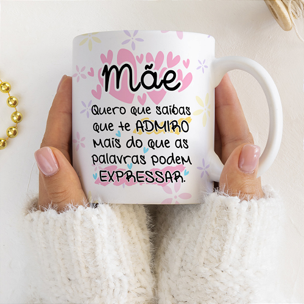 CANECA DE LOUÇA MÃE QUERO QUE SAIBAS QUE TE ADMIRO PERSONALIZADO