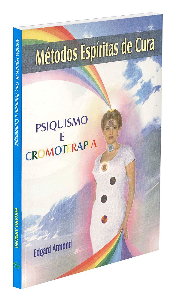 Métodos Espíritas de Cura - Psiquismo e Cromoterapia