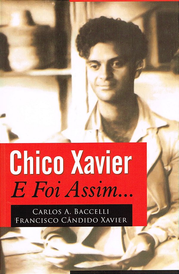 Chico Xavier - E Foi Assim...