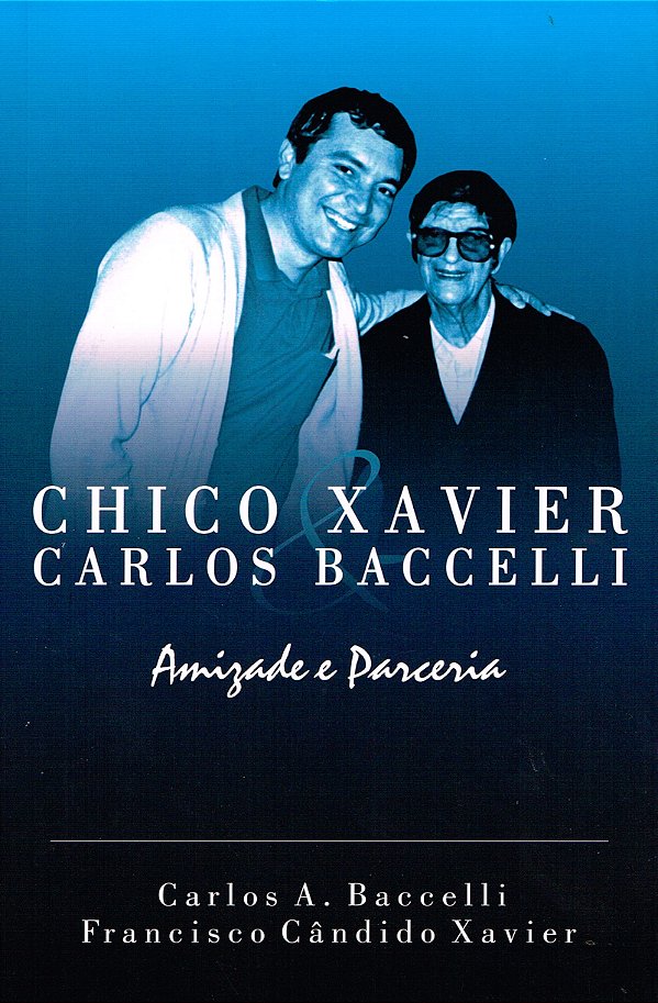 Chico Xavier & Carlos Baccelli - Amizade e Parceria