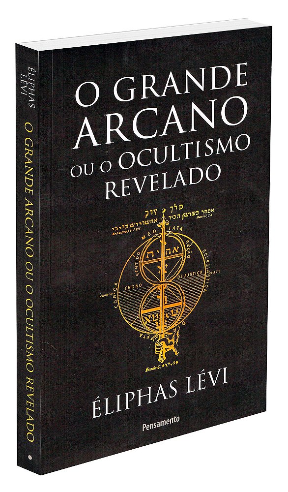 O Grande Arcano ou o Ocultismo Revelado