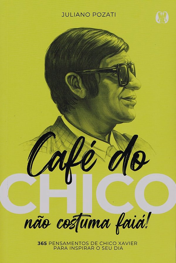 Café do Chico não Costuma Faiá! - 365 Pensamentos de Chico Xavier para Inspirar o seu Dia