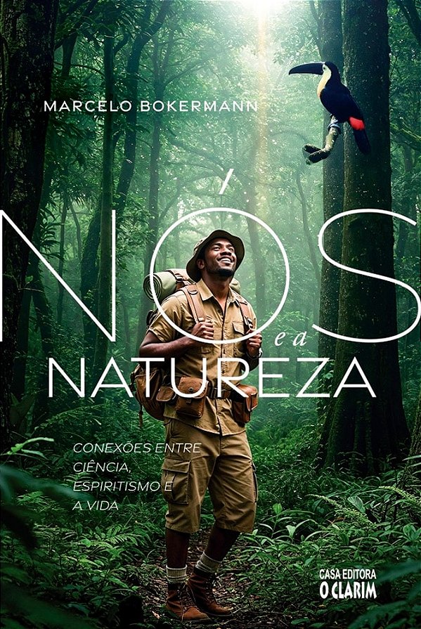 Nós e a Natureza - Conexões entre Ciência, Espiritismo e a Vida