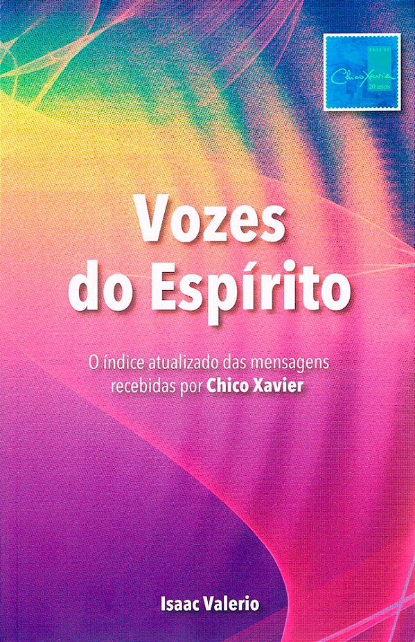 Vozes do Espírito - O Índice Atualizado das Mensagens Recebidas por Chico Xavier