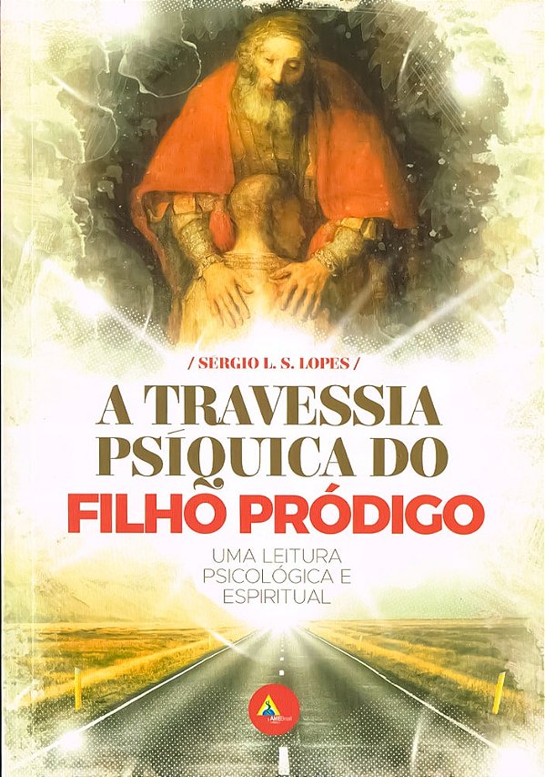 A Travessia Psíquica do Filho Pródigo - Uma Leitura Psicológica e Espiritual