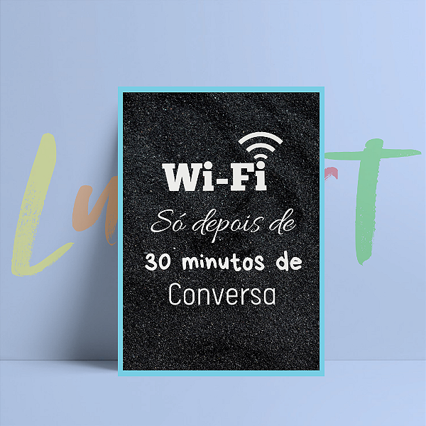 Placa Decorativa Tamanho A4 Com Frase - Wi-fi Só Depois de 30 Minutos de Conversa