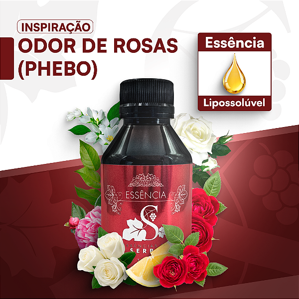 ODOR DE ROSAS INSP. PHEBO- ESSÊNCIA LIPOSOLÚVEL - PREMIUM E CONCENTRADA PARA VELAS, SABONETES E COSMÉTICOS ARTESANAIS