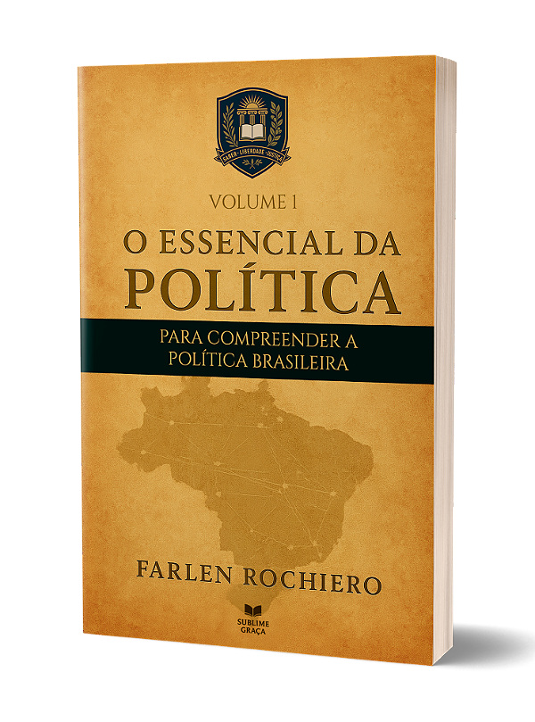 O ESSENCIAL DA POLÍTICA - PARA COMPREENDER A POLÍTICA BRASILEIRA: VOLUME 1