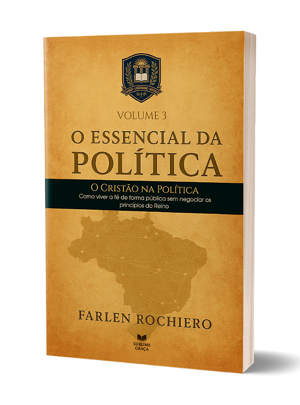 O ESSENCIAL DA POLÍTICA - O Cristão na Política: VOLUME 3