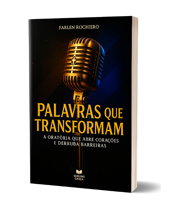 PALAVRAS QUE TRANSFORMAM: A Oratória Que Abre Corações E Derruba Barreiras