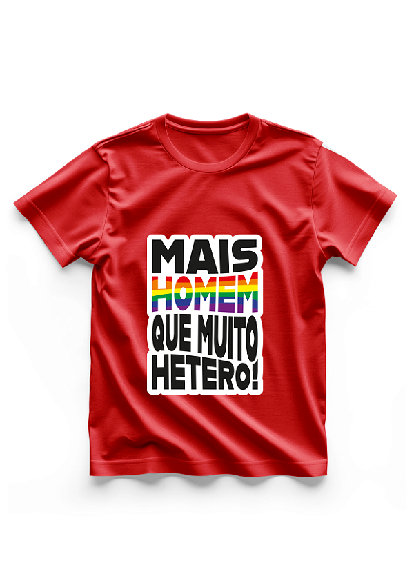 CAMISETA 100% algodão - MAIS HOMEM QUE MUITO HÉTERO