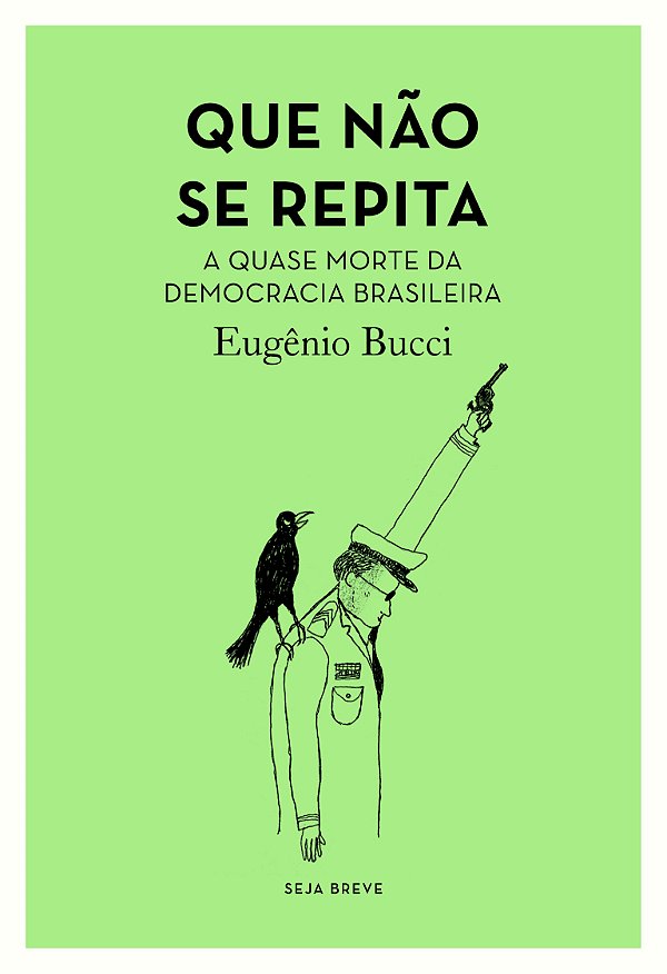 Que não se repita - a quase morte da democracia brasileira