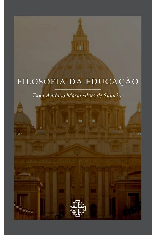 Filosofia da educação - Dom Antônio Maria Alves de Siqueira