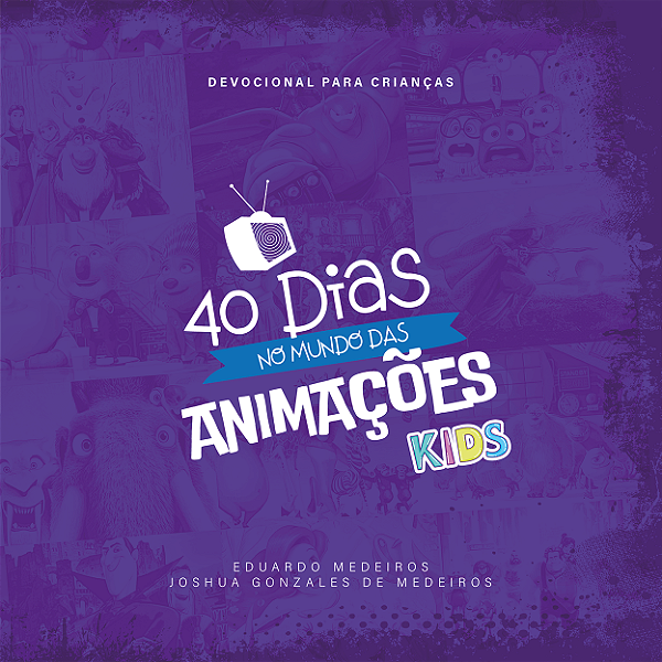 40 Dias no Mundo das Animações Kids - Devocional