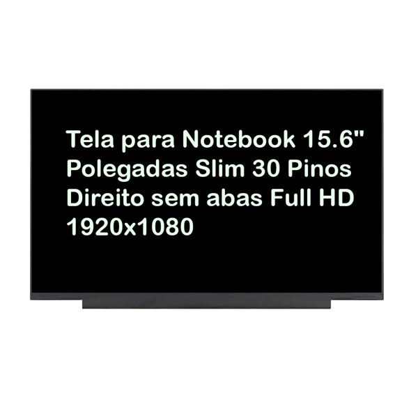 Tela para Notebook 15.6" Polegadas Slim 30 Pinos Direito sem abas 1920x1080  IPS