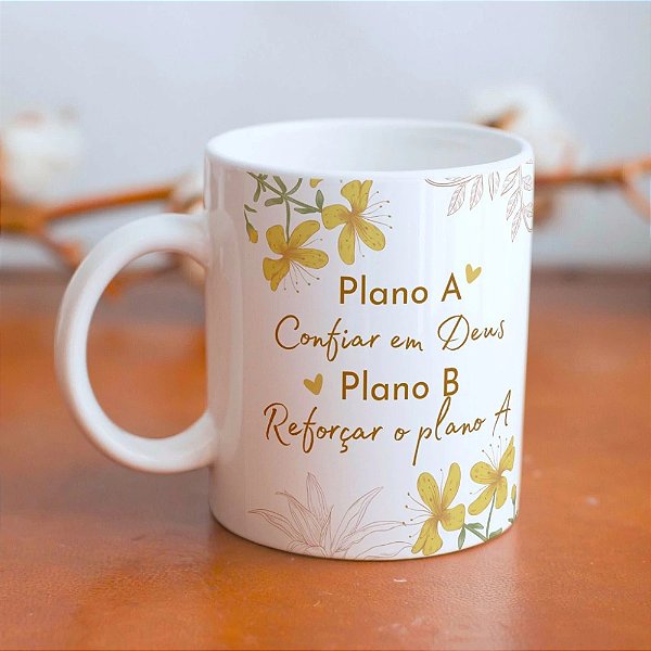 Caneca Personalizada com Frase "Plano A; confiar em Deus. Plano B; reforçar o plano A"