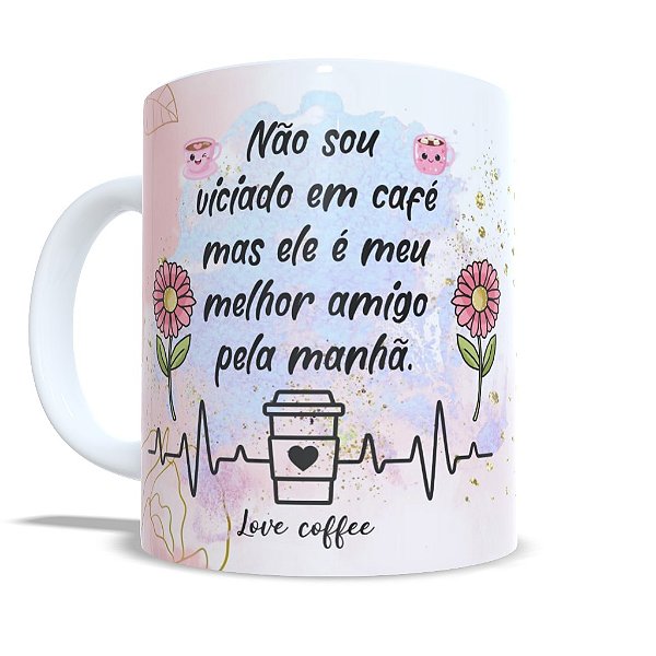 Caneca Personalizada Unykk Não Sou Viciado em Café Mas ele é Meu Melhor Amigo Pela Manhã Love Coffee