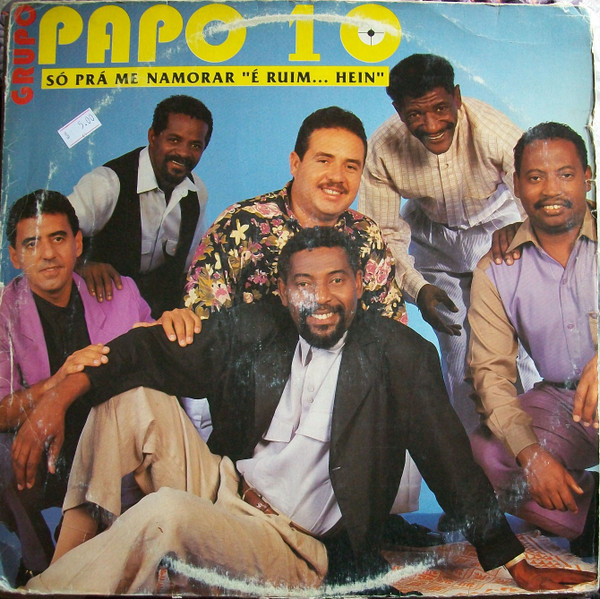 Grupo Papo 10 - Só Prá Me Namorar "É Ruim...Hein"