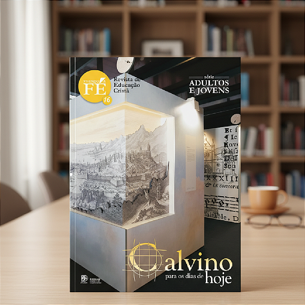 Vivendo a Fé 16: Calvino para os Dias de Hoje