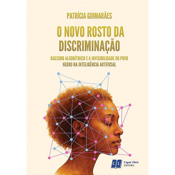 O Novo Rosto da Discriminação: Racismo Algorítmico e a Invisibilidade do Povo Negro na Inteligência Artificial