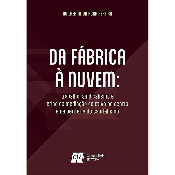 Da Fábrica à Nuvem: trabalho, sindicalismo e crise da mediação coletiva no centro e na periferia do capitalismo
