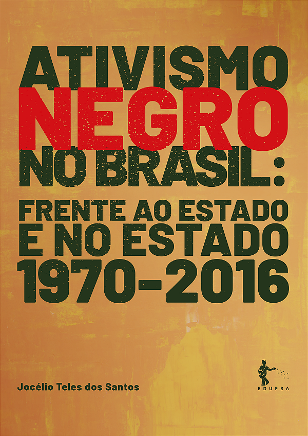 Ativismo negro no Brasil frente ao Estado e no Estado, 1970 - 2016