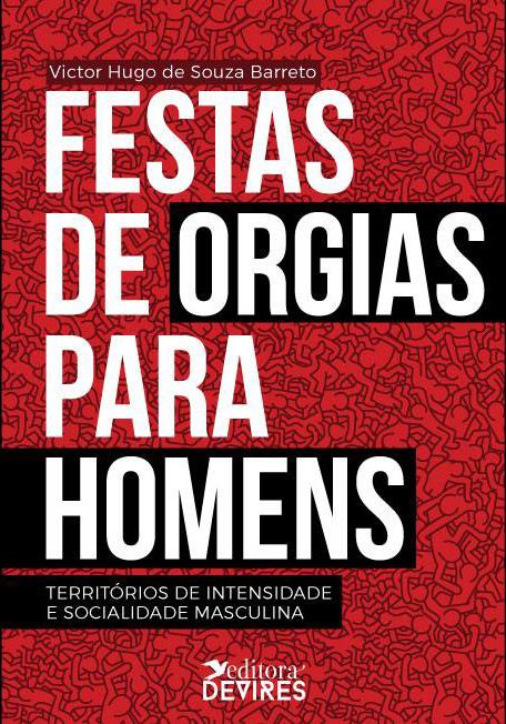 Festas de orgias para homens: territórios de intensidade e socialidade masculina