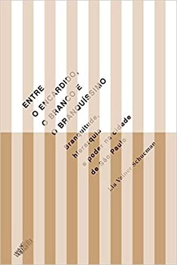 Entre o encardido, o branco e o branquíssimo: Branquitude, hierarquia e poder na cidade de São Paulo