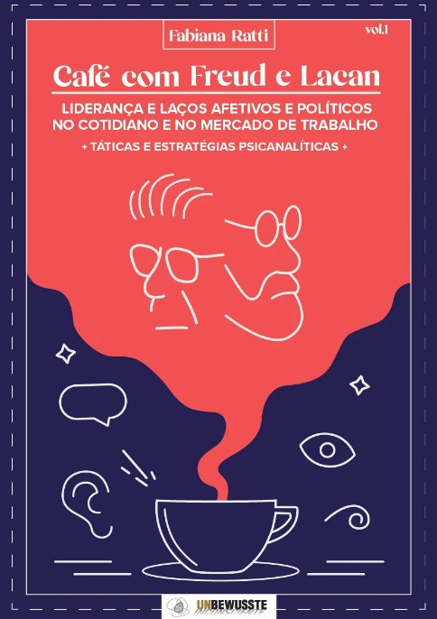 Café com Freud e Lacan: Liderança e laços afetivos e políticos no cotidiano e no mercado de trabalho - Vol 1