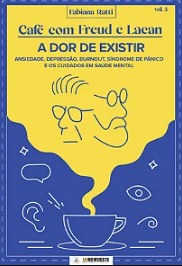 Café com Freud e Lacan: Ansiedade, Depressão, Burnout, Síndrome de pânico e os cuidados em saúde mental - Vol 3
