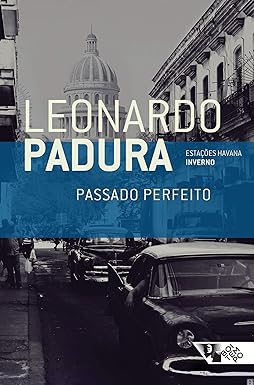 Leonardo Padura: Passado perfeito