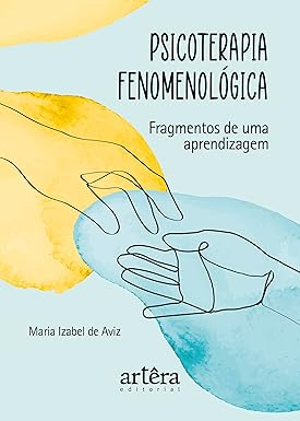 Psicoterapia Fenomenológica: Fragmentos de uma Aprendizagem