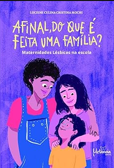 Afinal, do que é Feita uma Família?: Maternidades Lésbicas na Escola