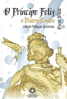 O Príncipe Feliz e Outros Contos. Edição Bilíngue Ilustrada