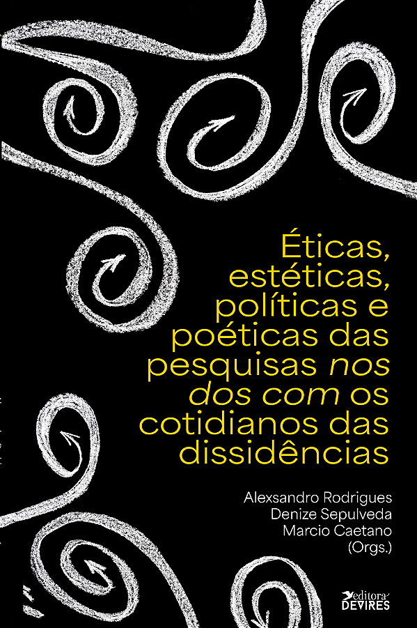 Éticas, estéticas, políticas e poéticas das pesquisas nos dos com os cotidianos das dissidências