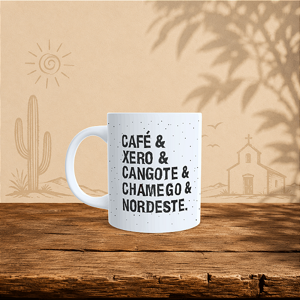 Caneca Café, Xêro, Cangote, Chamego & Nordeste