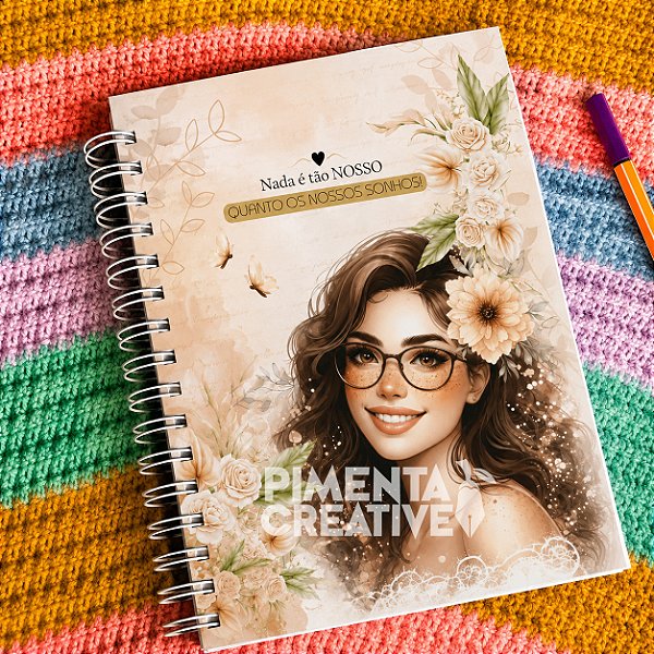 Caderno Personalizado A5 15x21cm Feminino Mulheres Incríveis – Nada é Tão Nosso Quanto os Nossos Sonhos