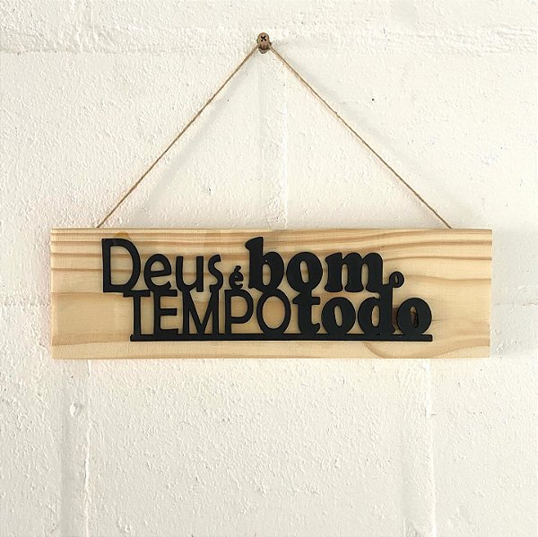 Placa sinalização decorativa Deus é bom o tempo todo