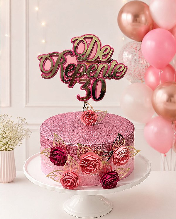 Topo de Bolo "De Repente 30" Luxo – 3 Camadas + Kit 3 Rosas