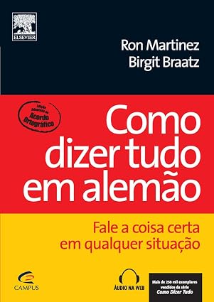 Ron Martinez, Birgit Braatz - Como Dizer Tudo em Alemão - Campus/Elsevier