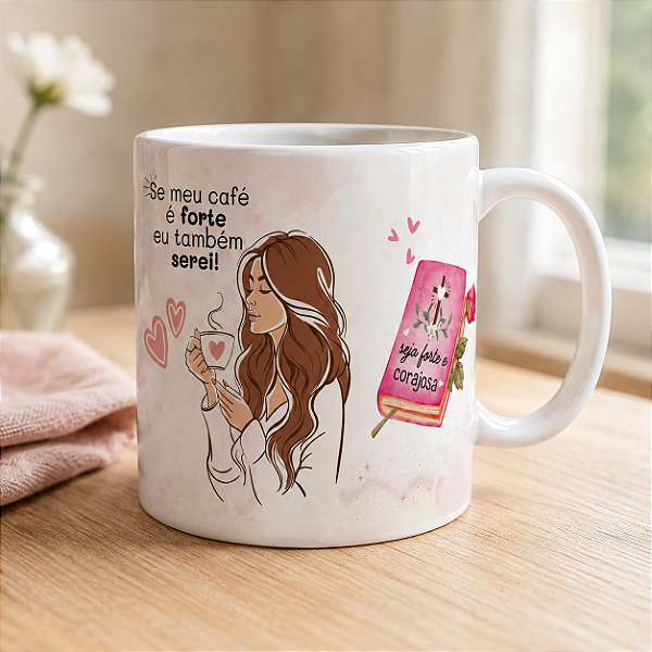 Caneca Motivacional “Se Meu Café é Forte, Eu Também Serei” | Porcelana 325 ml | 1 Unidade – Fenari