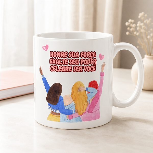 Caneca Feminina “Honre Sua Força, Exalte Seu Poder, Celebre Ser Você” | Porcelana 325 ml | 1 Unidade – Fenari