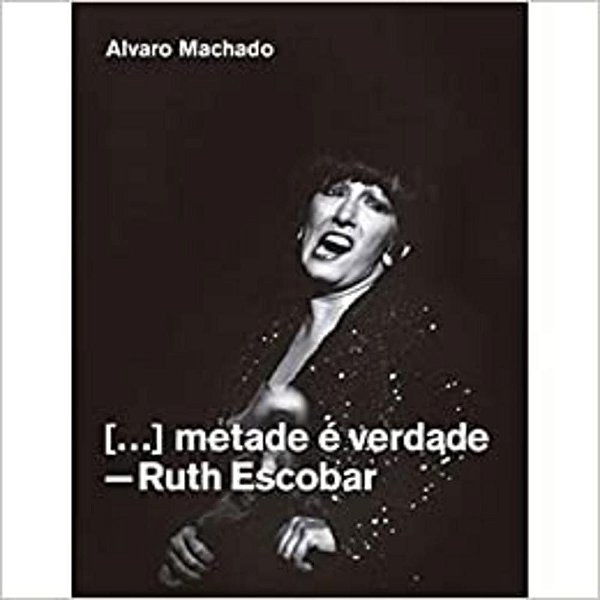 Metade É Verdade - Ruth Escobar