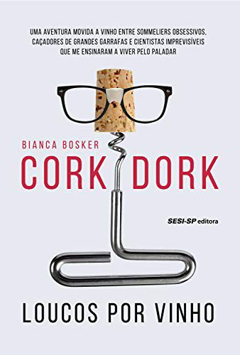 Cork Dork: Loucos por vinho [Paperback] Bosker, Bianca and Heneault, Eric