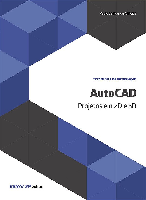 Autocad. Projetos em 2D e 3D Paulo Samuel de Almeida