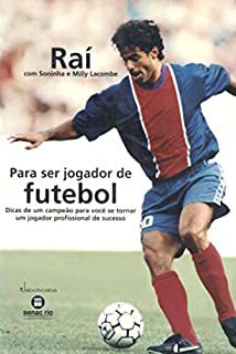 Raí Para ser Jogador de Futebol Dicas de um campeão para você...