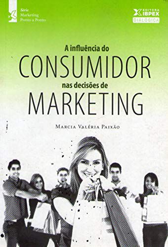 A Influência do consumidor nas decisões De Marketing